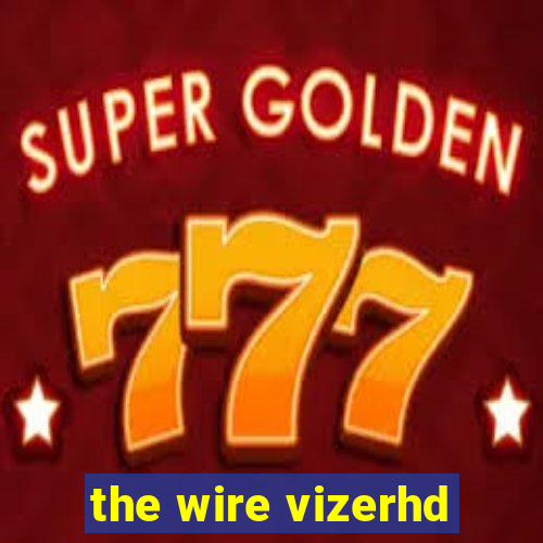 the wire vizerhd